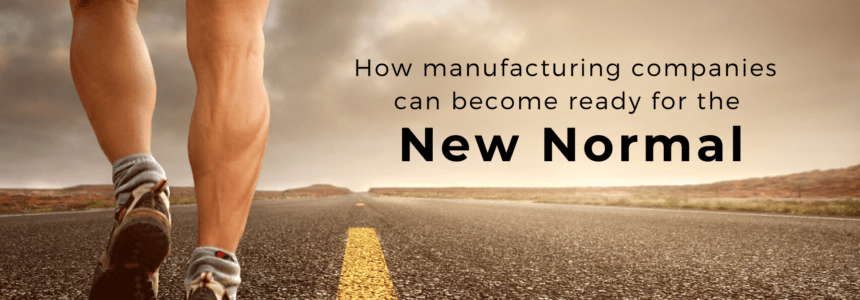 How manufacturing companies can become ready for the “New Normal”?