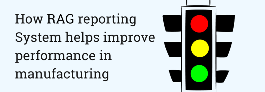 RAG reporting – Enables performance improvement in manufacturing